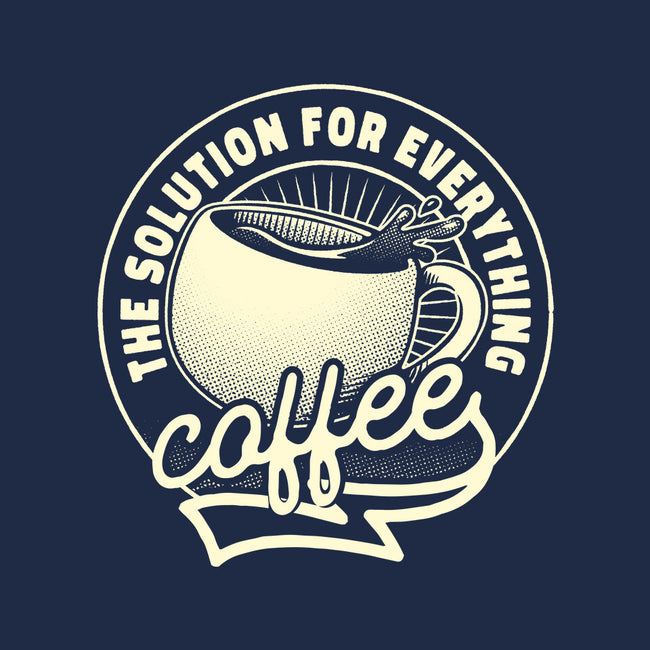 Coffee The Solution For Everything-None-Matte-Poster-tobefonseca