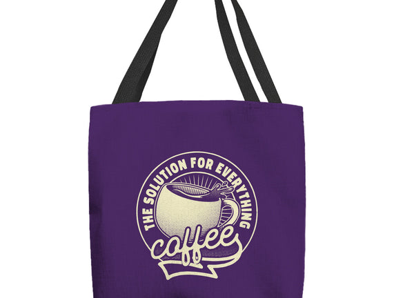 Coffee The Solution For Everything