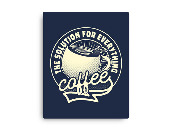 Coffee The Solution For Everything