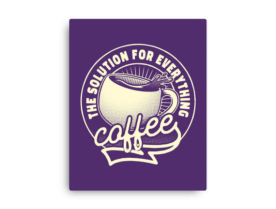 Coffee The Solution For Everything