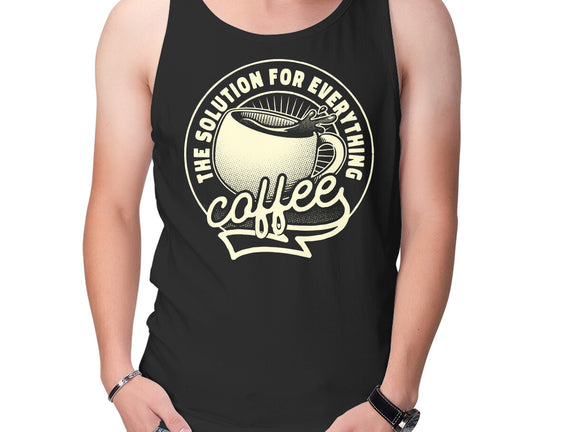 Coffee The Solution For Everything