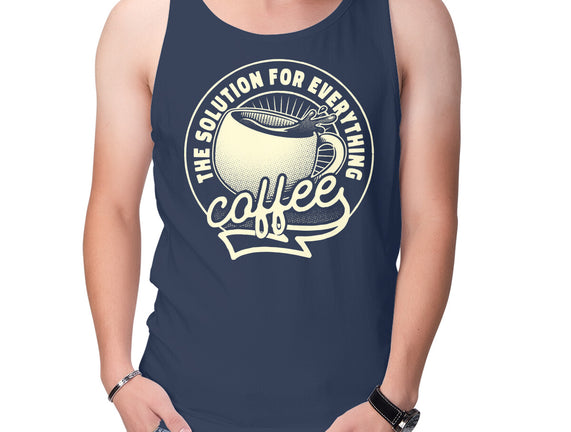Coffee The Solution For Everything