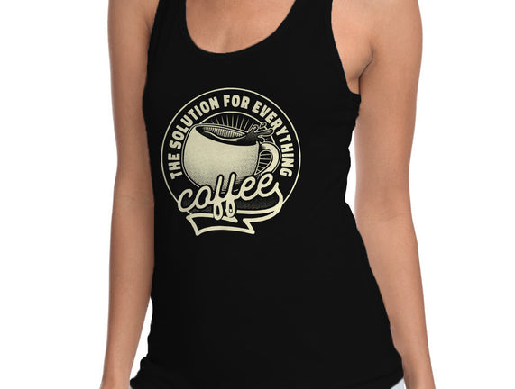 Coffee The Solution For Everything