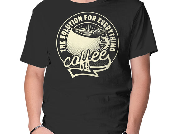 Coffee The Solution For Everything