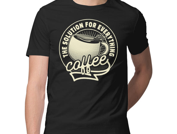 Coffee The Solution For Everything