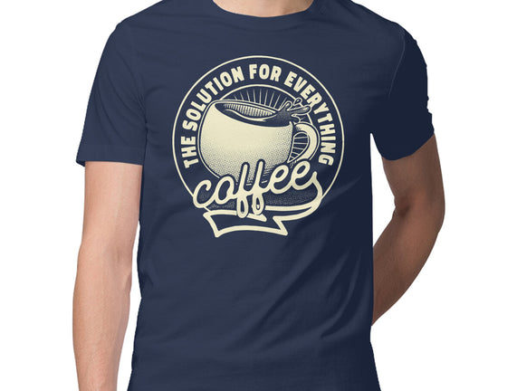 Coffee The Solution For Everything