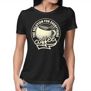 Coffee The Solution For Everything