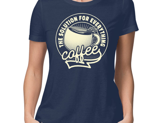 Coffee The Solution For Everything