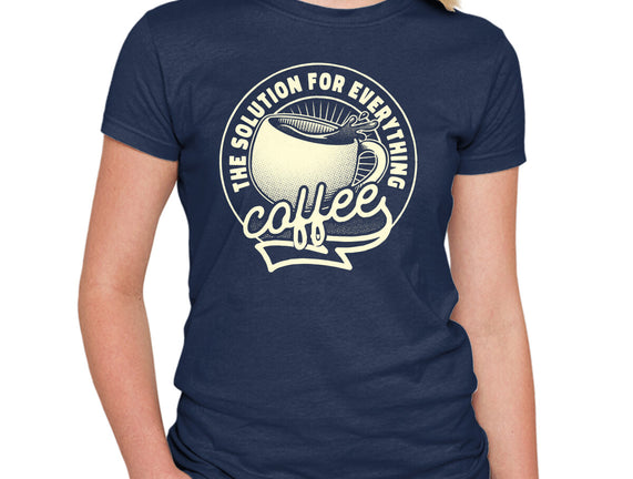 Coffee The Solution For Everything