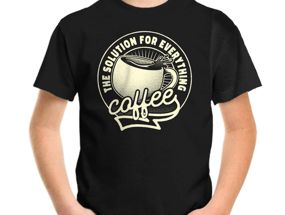Coffee The Solution For Everything