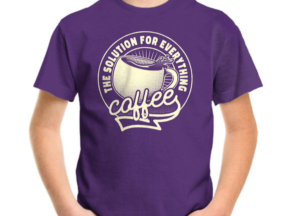 Coffee The Solution For Everything
