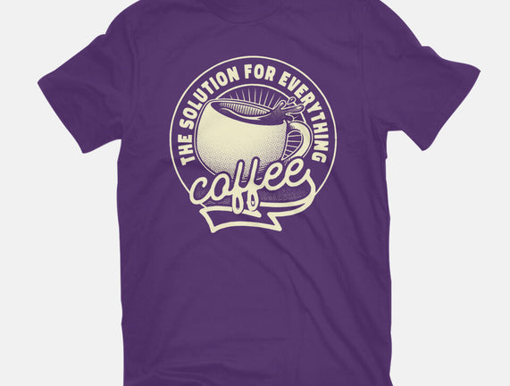 Coffee The Solution For Everything