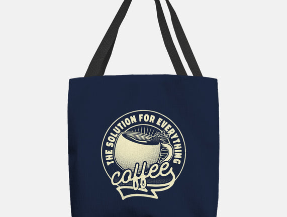 Coffee The Solution For Everything