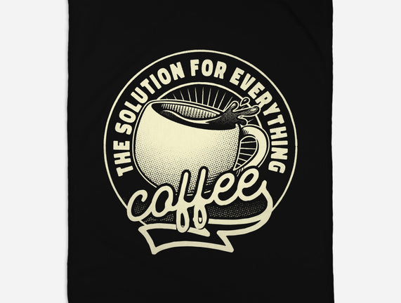 Coffee The Solution For Everything