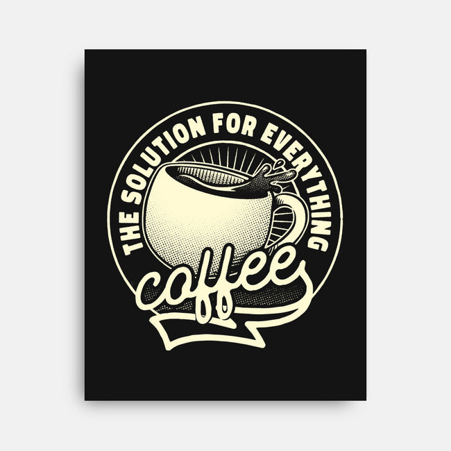 Coffee The Solution For Everything-None-Stretched-Canvas-tobefonseca