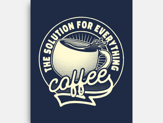 Coffee The Solution For Everything