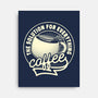 Coffee The Solution For Everything-None-Stretched-Canvas-tobefonseca