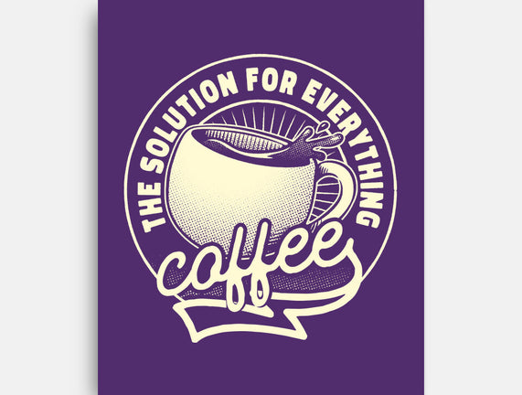 Coffee The Solution For Everything