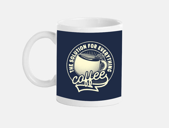 Coffee The Solution For Everything