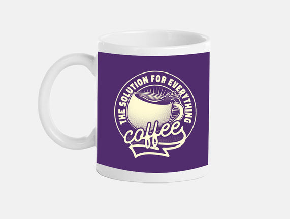 Coffee The Solution For Everything