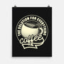 Coffee The Solution For Everything-None-Matte-Poster-tobefonseca