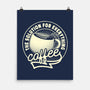 Coffee The Solution For Everything-None-Matte-Poster-tobefonseca