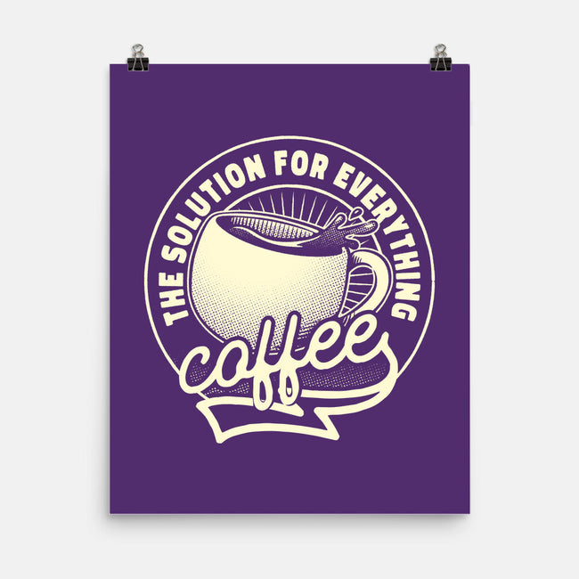 Coffee The Solution For Everything-None-Matte-Poster-tobefonseca