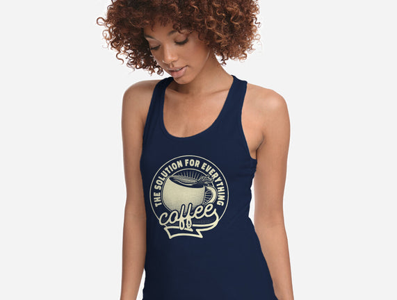 Coffee The Solution For Everything