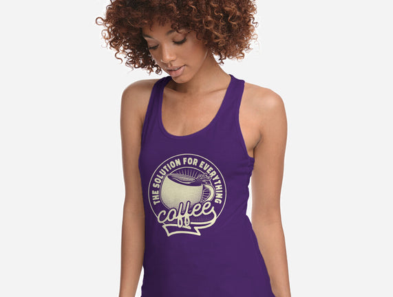Coffee The Solution For Everything