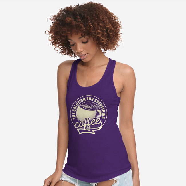 Coffee The Solution For Everything-Womens-Racerback-Tank-tobefonseca