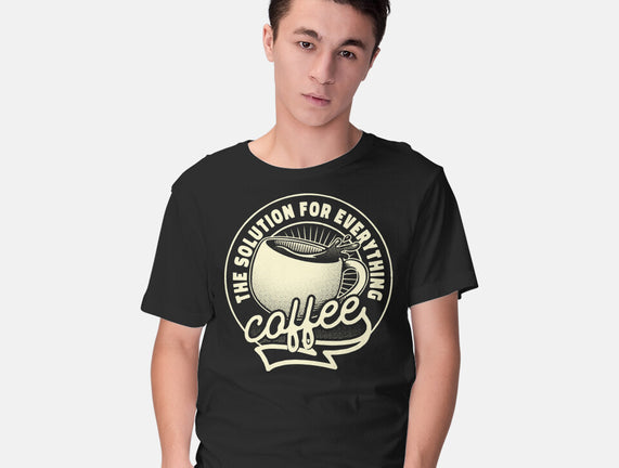Coffee The Solution For Everything