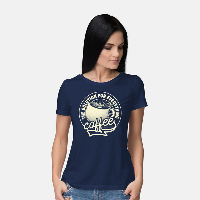 Coffee The Solution For Everything-Womens-Basic-Tee-tobefonseca