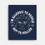 I'm Allergic To People Not Pollen-None-Stretched-Canvas-erion_designs