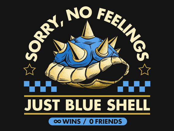 Sorry No Feelings Just Blue Shell