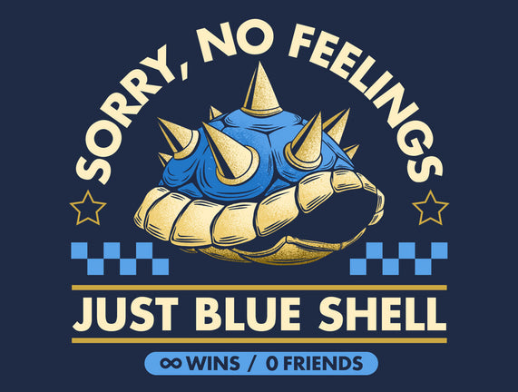 Sorry No Feelings Just Blue Shell