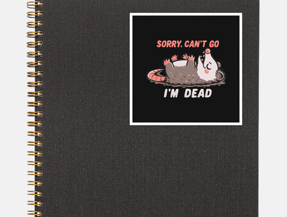 Sorry Can't Go Im Dead