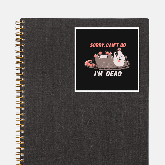 Sorry Can't Go Im Dead-None-Glossy-Sticker-TechraNova
