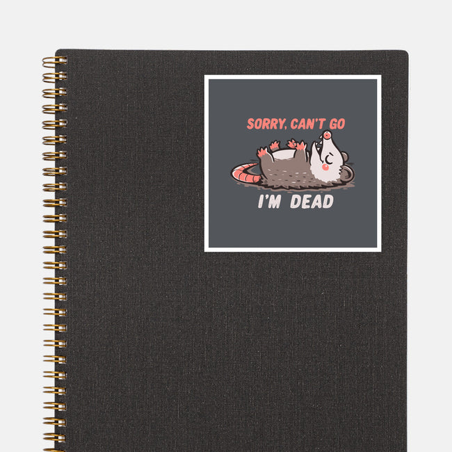 Sorry Can't Go Im Dead-None-Glossy-Sticker-TechraNova