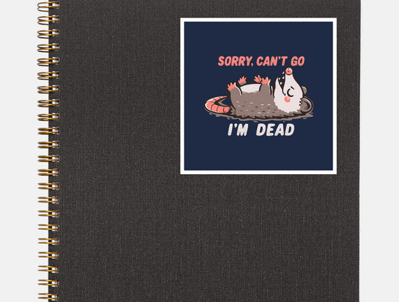 Sorry Can't Go Im Dead