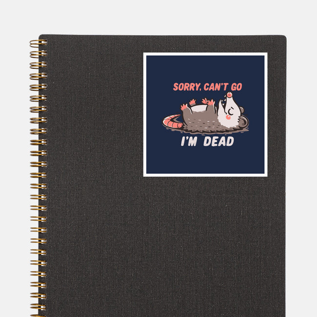 Sorry Can't Go Im Dead-None-Glossy-Sticker-TechraNova