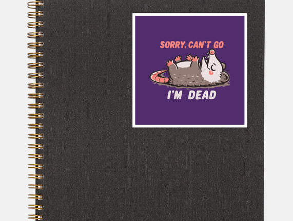 Sorry Can't Go Im Dead