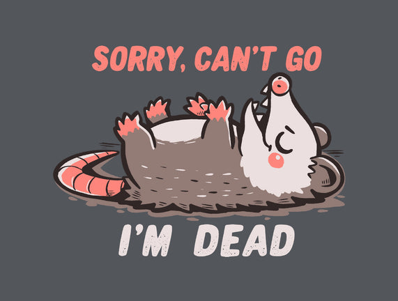 Sorry Can't Go Im Dead