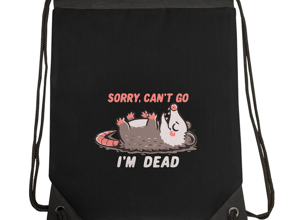 Sorry Can't Go Im Dead