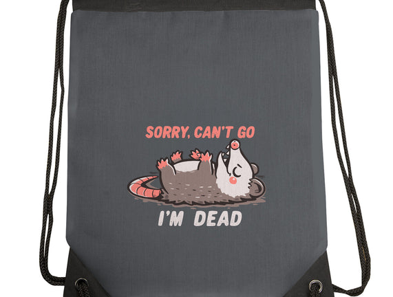 Sorry Can't Go Im Dead