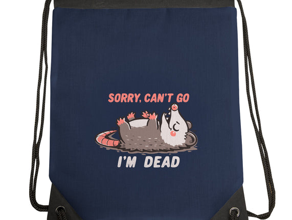 Sorry Can't Go Im Dead