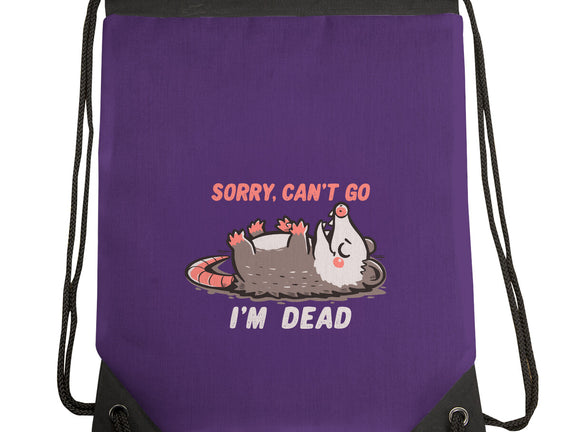 Sorry Can't Go Im Dead