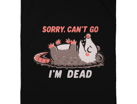 Sorry Can't Go Im Dead