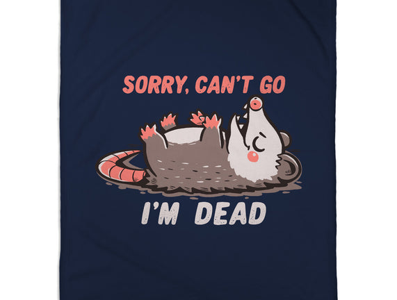 Sorry Can't Go Im Dead