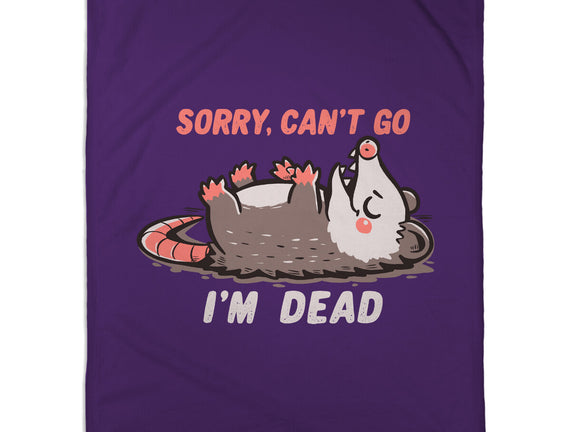 Sorry Can't Go Im Dead