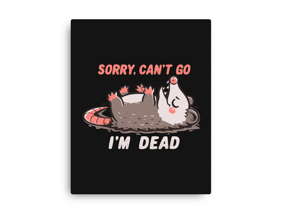 Sorry Can't Go Im Dead